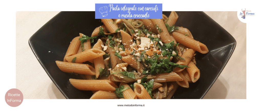 PASTA INTEGRALE CON CARCIOFI E RUCOLA CROCCANTE