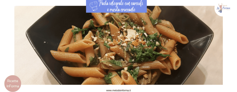 PASTA INTEGRALE CON CARCIOFI E RUCOLA CROCCANTE